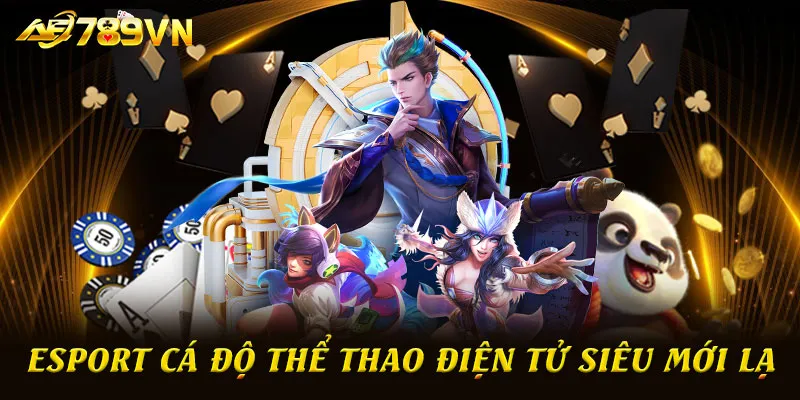 Esport cá độ thể thao điện tử siêu mới lạ