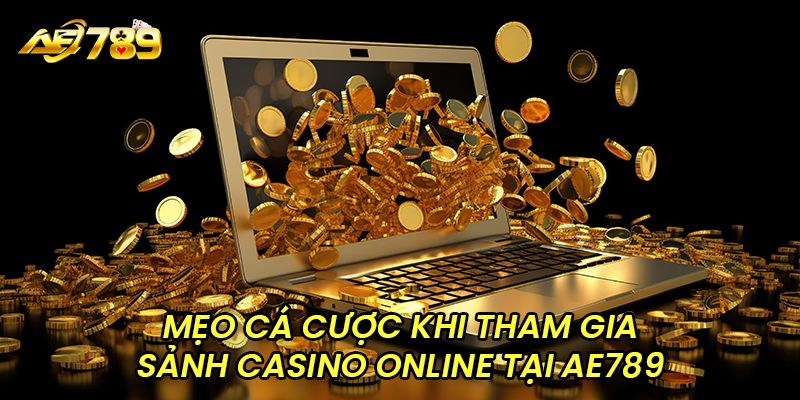 Mẹo cá cược khi tham gia sảnh casino online tại AE789