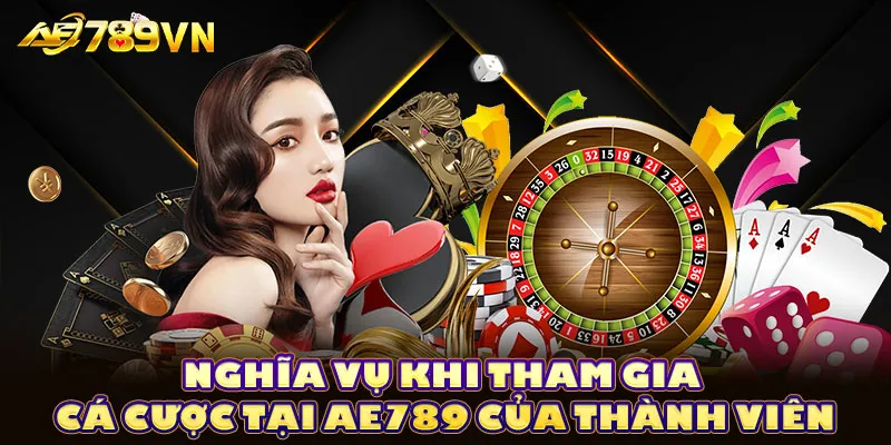 Nghĩa vụ khi tham gia cá cược tại AE789 của thành viên