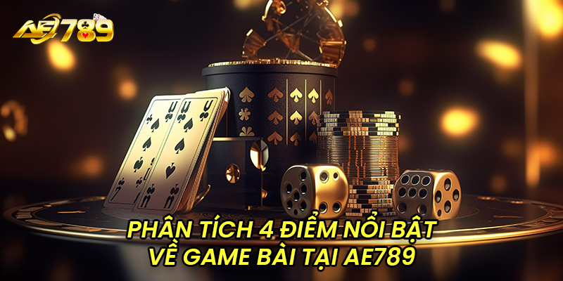 Phân tích về 4 điểm nổi bật về game bài AE789